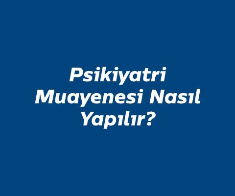 psikiyatri-muayenesi-nasil-yapilir