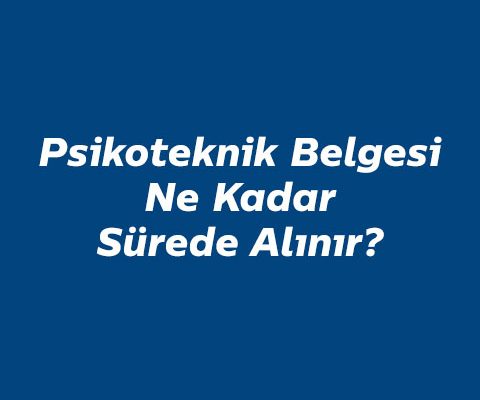 psikoteknik-belgesi-ne-kadar-surede-alinir