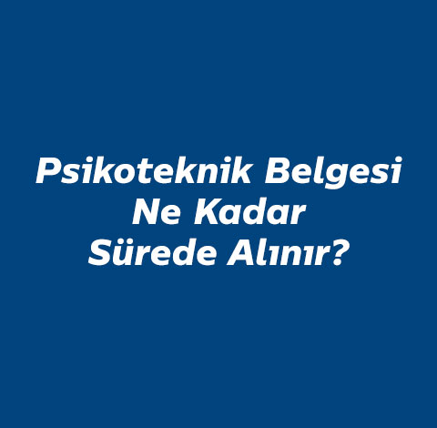 psikoteknik-belgesi-ne-kadar-surede-alinir